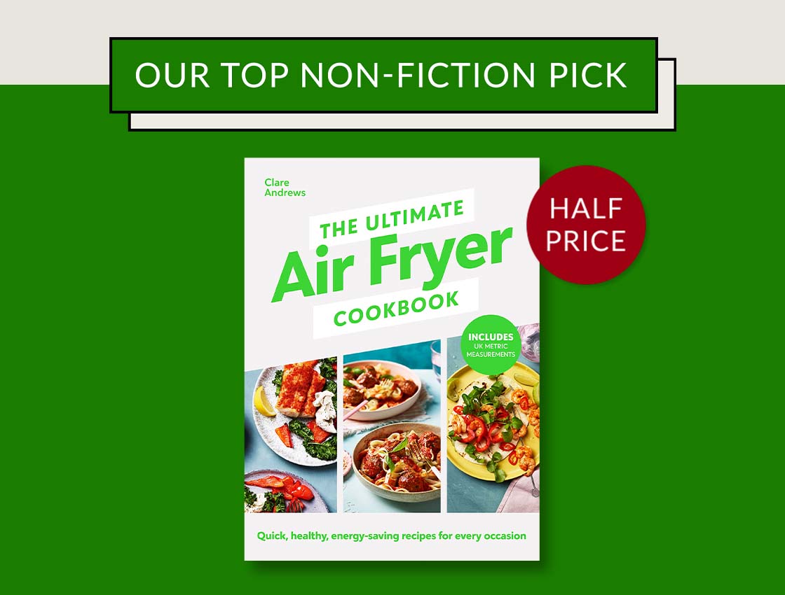 OUR TOP NON-FICTION PICK | The Ultimate Air-Fryer Cookbook by Clare Andrews | HALF PRICE - OUR TOP NON-FICTION PICK I- 