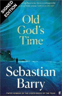 Old God's Time by Sebastian Barry | SIGNED EDITION  Sebastian Barry 