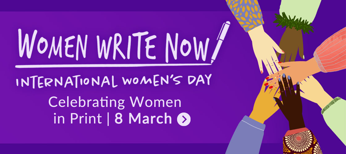 WOMEN WRITE NOW | International Women's Day | Celebrating Women in Print | 8 March >  R A4 INTERNATIONAL WoMENS DAY Celebrating Women in Print 8 March 
