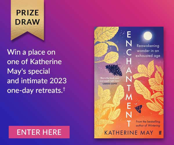 PRIZE DRAW | Win a place on one of Katherine May's special and intimate 2023 one-day retreats.† | ENTER HERE   