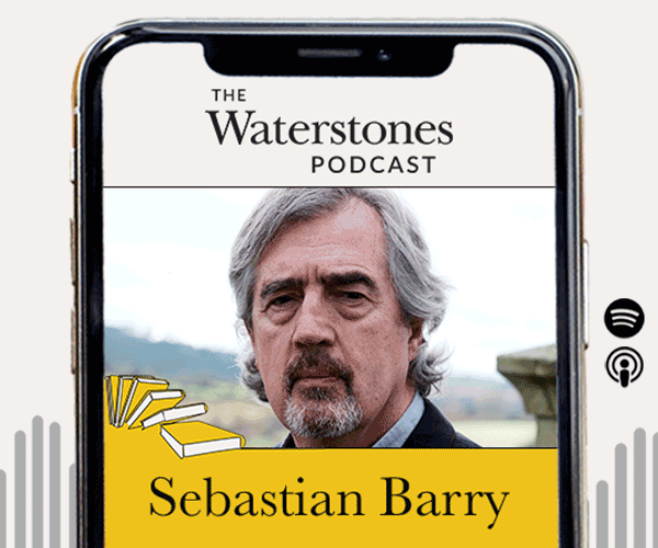 The Waterstones Podcast | Sebastian Barry