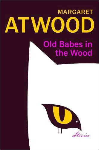 Old Babes in the Wood by Margaret Atwood Old Babes in the Wood 