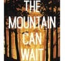 Opening Lines: The Mountain Can Wait