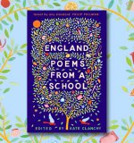 Kate Clanchy Introduces Poems from the New Anthology, England: Poems from a School