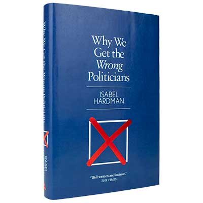 Why We Get the Wrong Politicians (Hardback)