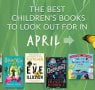 The Waterstones Round Up: April's Best Children's Books