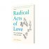 Radical Acts of Love: How We Find Hope at the End of Life (Hardback)