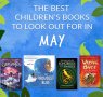 The Waterstones Round Up: May's Best Children's Books
