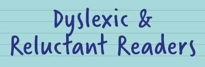 Dyslexic & Reluctant Readers