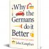 Why the Germans Do it Better: Notes from a Grown-Up Country (Hardback)
