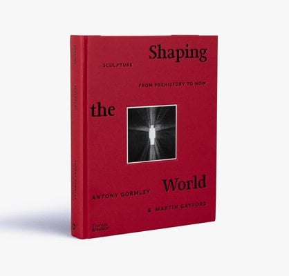 Shaping the World: Sculpture from Prehistory to Now (Hardback)