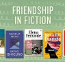 Friendship in Fiction: 'Tell me your company, and I’ll tell you who you are'