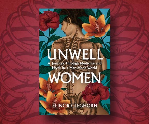 Elinor Cleghorn on the Inspiration Behind Unwell Women