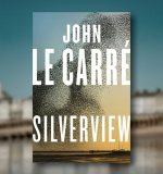 Beginnings and Endings: A Review of John le Carré's Silverview from David Farr