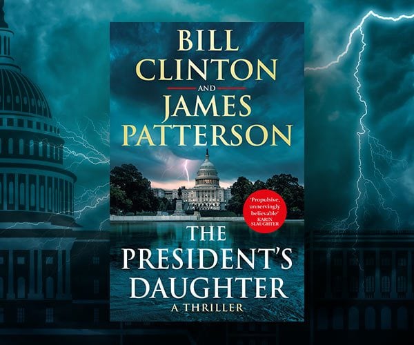A Q&A with James Patterson and President Bill Clinton on The President's Daughter