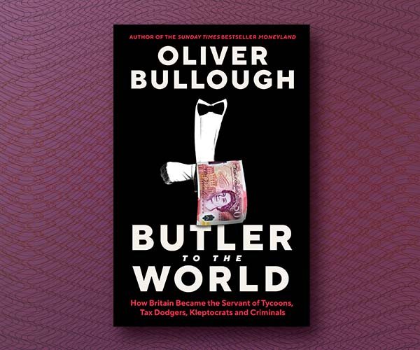 Oliver Bullough on Britain as the Butler of the World 