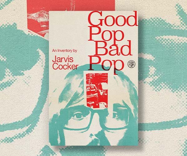 An Extract from <em>Good Pop Bad Pop</em> by Jarvis Cocker