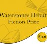 The Waterstones Podcast - The Waterstones Debut Fiction Prize