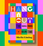 Sheila Liming on the Benefits of Hanging Out 