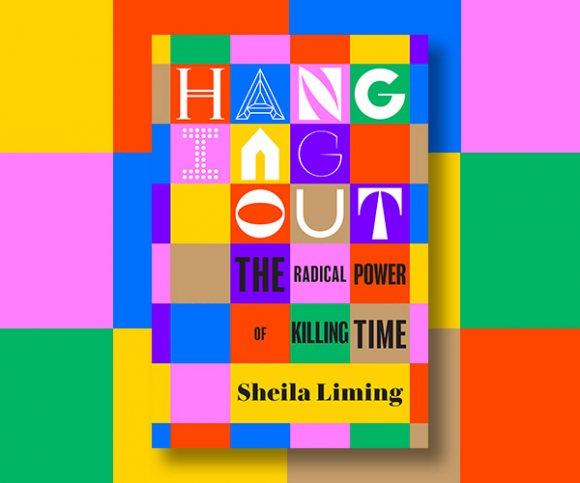 Sheila Liming on the Benefits of Hanging Out 