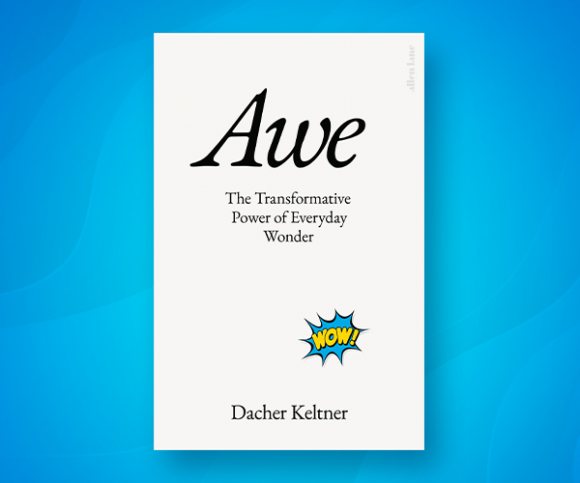 Dacher Keltner on Why We Need More Awe in Our Lives