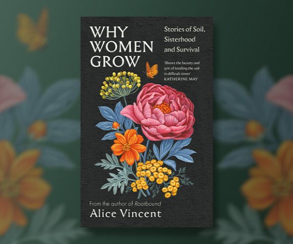 Why Women Grow - Stories of Soil, Sisterhood and Survival by Alice