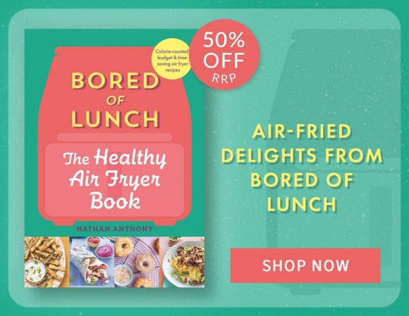 Bored of Lunch The Healthy Air Fryer Book by Nathan Anthony | Shop Now