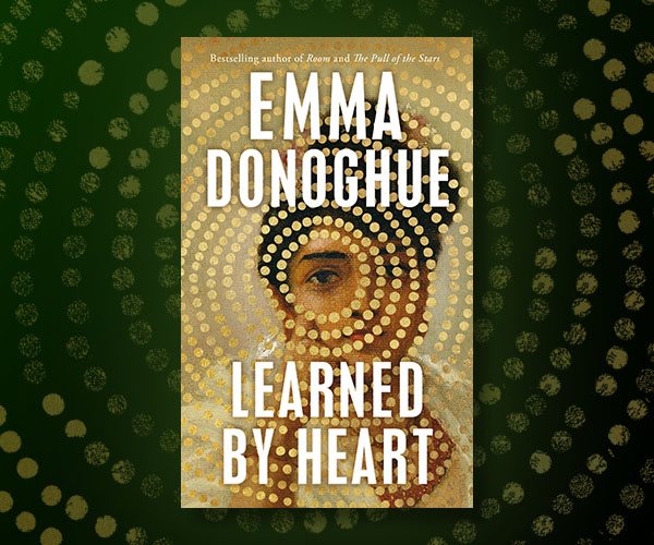In Search of Eliza Raine: Emma Donoghue on Writing Learned by Heart