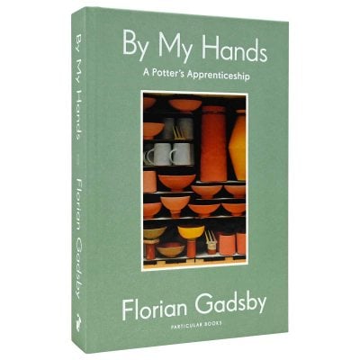 By My Hands: A Potter’s Apprenticeship (Hardback)