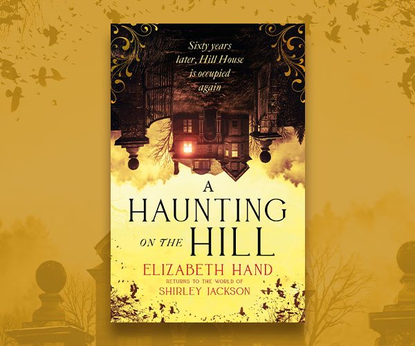 On Shirley Jackson and Writing A Haunting on the Hill: A Q&A with Elizabeth Hand
