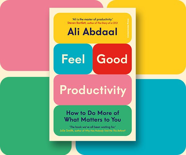 Ali Abdaal on the Principles of Feel-Good Productivity 