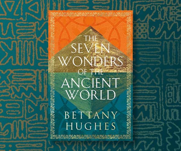 Bettany Hughes on the Seven Wonders of the Ancient World and Women