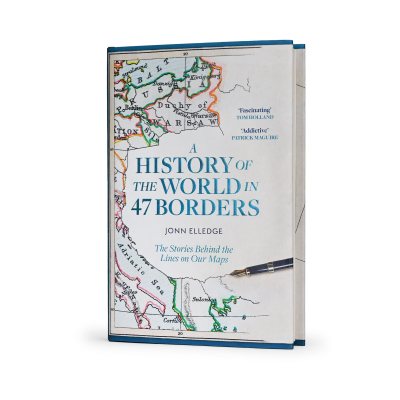 A History of the World in 47 Borders: The Stories Behind the Lines on Our Maps (Hardback)