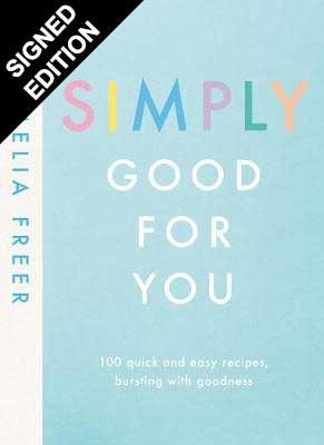 Simply Good For You: 100 quick and easy recipes, bursting with goodness - Signed Edition (Hardback)