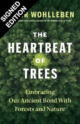 The Heartbeat of Trees: Embracing Our Ancient Bond with Forests and Nature: Signed Edition (Hardback)