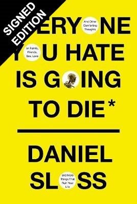 Everyone You Hate is Going to Die: And Other Comforting Thoughts on Family, Friends, Sex, Love and More Things That Ruin Your Life (Hardback)