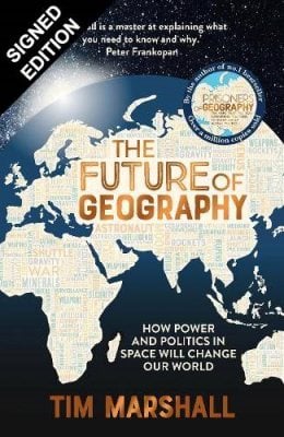 The Future of Geography: How Power and Politics in Space Will Change Our World: Signed Exclusive Edition (Hardback)