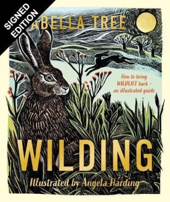 Wilding: How to Bring Wildlife Back - An Illustrated Guide