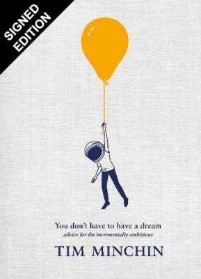 You Don't Have To Have A Dream: Advice for the Incrementally Ambitious: Signed Edition (Hardback)