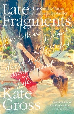 Late Fragments: Everything I Want to Tell You (About This Magnificent Life) (Paperback)
