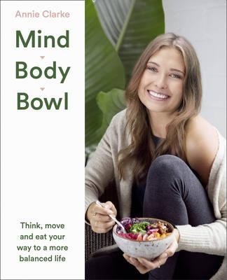 Mind Body Bowl: Think, Move and Eat Your Way to a More Balanced Life (Paperback)