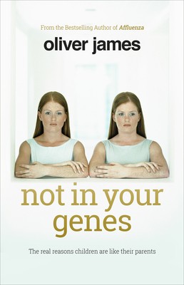 Not In Your Genes: The real reasons children are like their parents (Hardback)