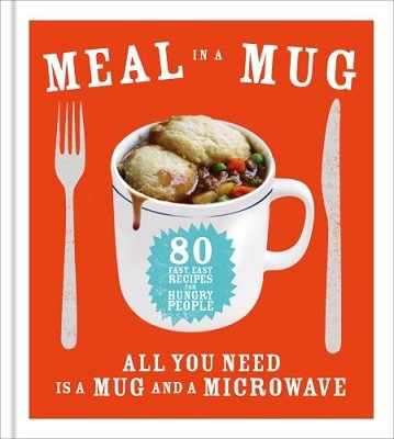 Meal in a Mug: 80 fast, easy recipes for hungry people - all you need is a mug and a microwave (Hardback)
