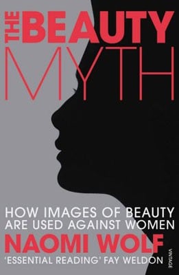 The Beauty Myth: How Images of Beauty are Used Against Women (Paperback)