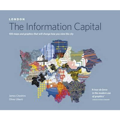 LONDON: The Information Capital: 100 maps and graphics that will change how you view the city (Paperback)