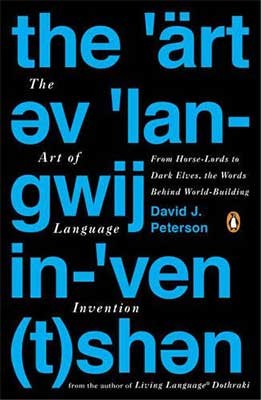 The Art Of Language Invention: From Horse-Lords to Dark Elves, The Words Behind World-Building (Paperback)