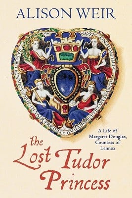 The Lost Tudor Princess: A Life of Margaret Douglas, Countess of Lennox (Hardback)
