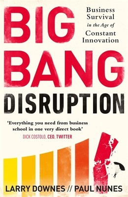 Big Bang Disruption: Business Survival in the Age of Constant Innovation (Paperback)
