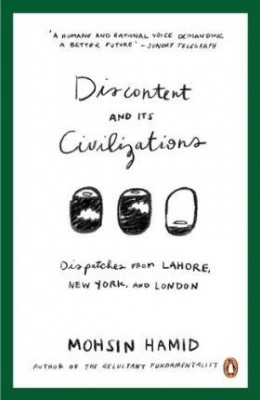 Discontent and Its Civilizations: Dispatches from Lahore, New York and London (Paperback)