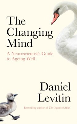 The Changing Mind: A Neuroscientist's Guide to Ageing Well (Hardback)